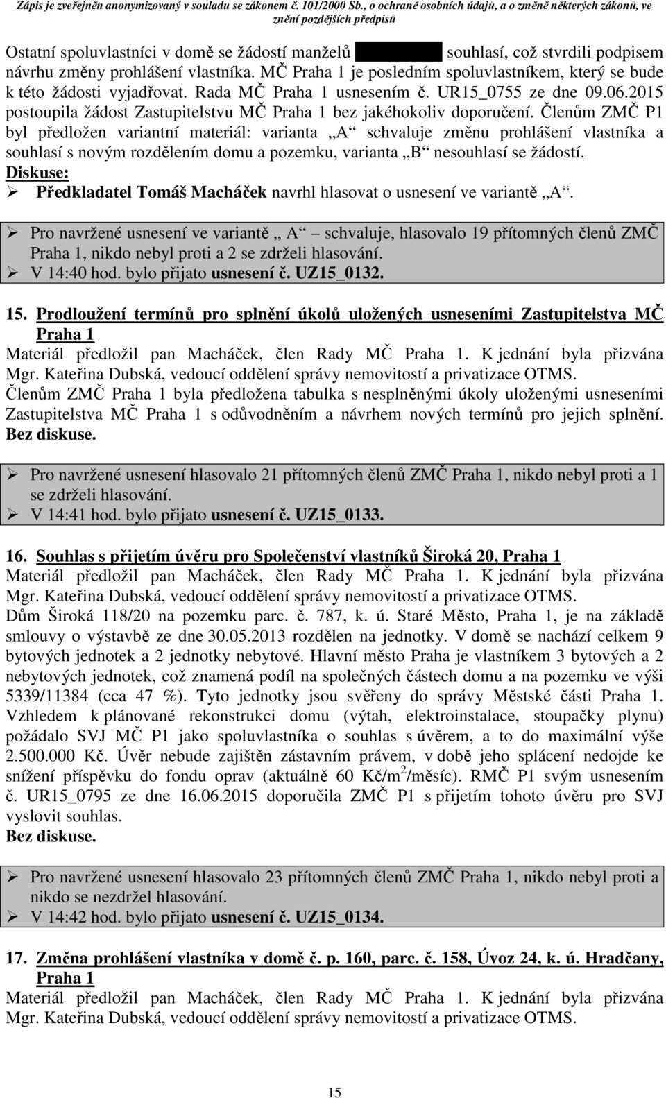 2015 postoupila žádost Zastupitelstvu MČ Praha 1 bez jakéhokoliv doporučení.