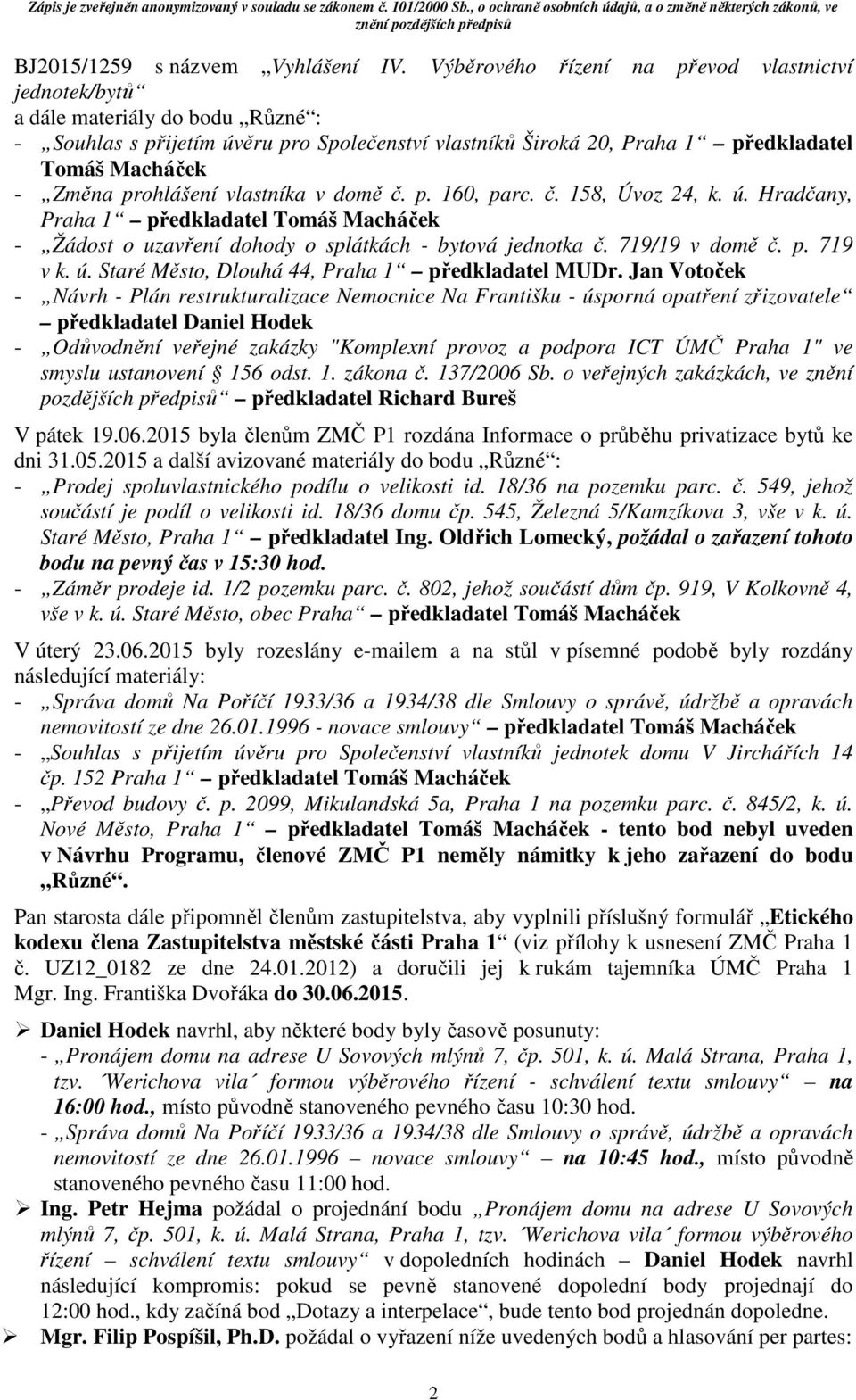 prohlášení vlastníka v domě č. p. 160, parc. č. 158, Úvoz 24, k. ú. Hradčany, Praha 1 předkladatel Tomáš Macháček - Žádost o uzavření dohody o splátkách - bytová jednotka č. 719/19 v domě č. p. 719 v k.