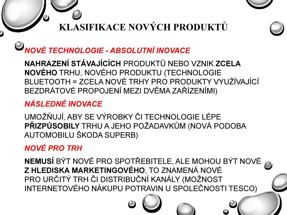 VÝROBKY ČI TECHNOLOGIE LÉPE PŘIZPŮSOBILY TRHU A JEHO POŢADAVKŮM (NOVÁ PODOBA AUTOMOBILU ŠKODA SUPERB) NOVÉ PRO TRH NEMUSÍ BÝT NOVÉ PRO SPOTŘEBITELE,