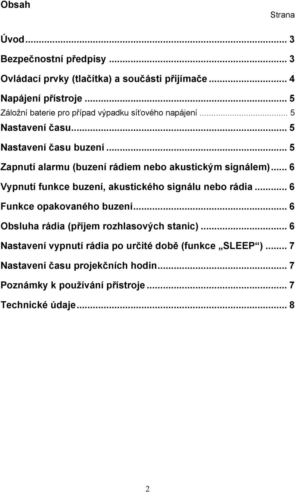 .. 5 Zapnutí alarmu (buzení rádiem nebo akustickým signálem)... 6 Vypnutí funkce buzení, akustického signálu nebo rádia.