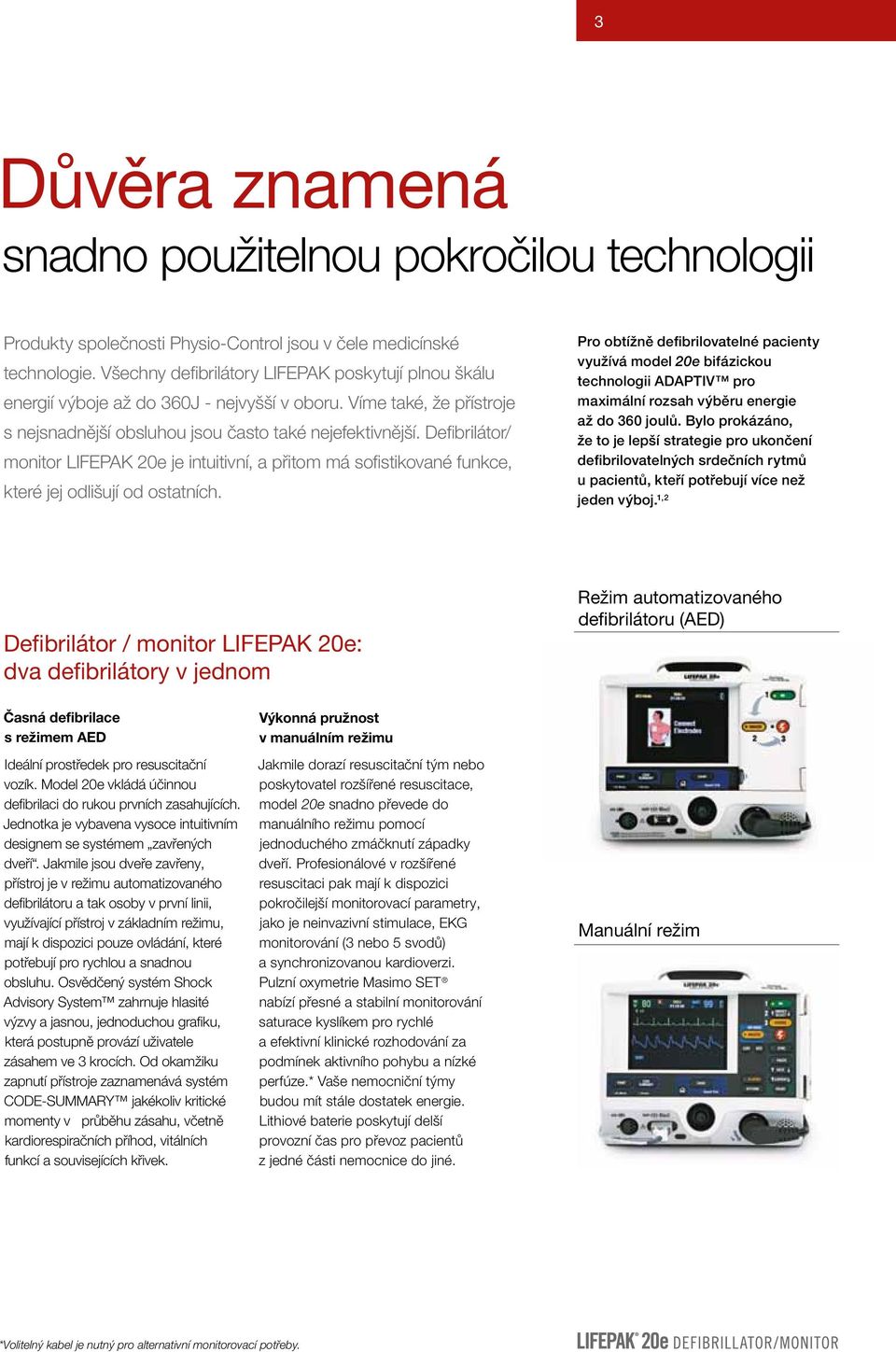 Defibrilátor/ monitor LIFEPAK 20e je intuitivní, a přitom má sofistikované funkce, které jej odlišují od ostatních.