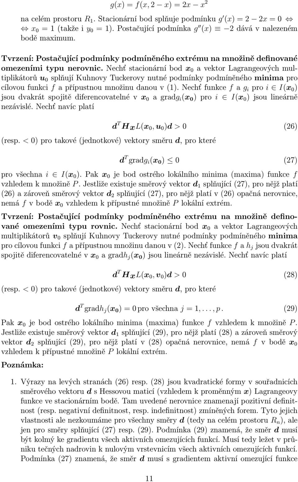 nechťstacionárníbod x 0 avektorlagrangeovýchmultiplikátorů u 0 splňujíkuhnovytuckerovynutnépodmínkypodmíněnéhominimapro cílovoufunkci fapřípustnoumnožinudanouv().