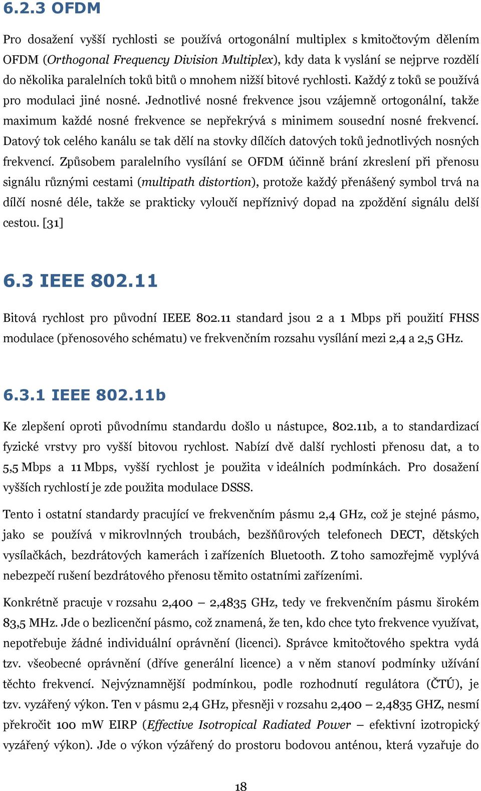 Jednotlivé nosné frekvence jsou vzájemně ortogonální, takţe maximum kaţdé nosné frekvence se nepřekrývá s minimem sousední nosné frekvencí.