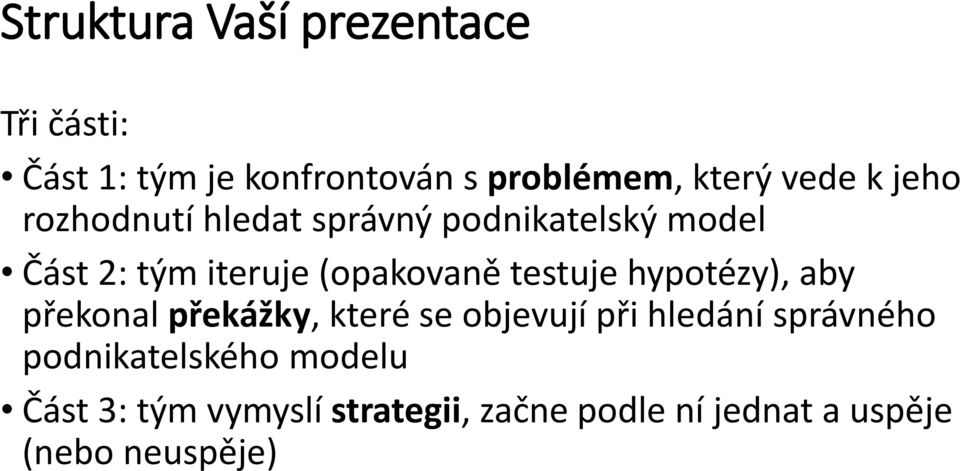 testuje hypotézy), aby překonal překážky, které se objevují při hledání správného