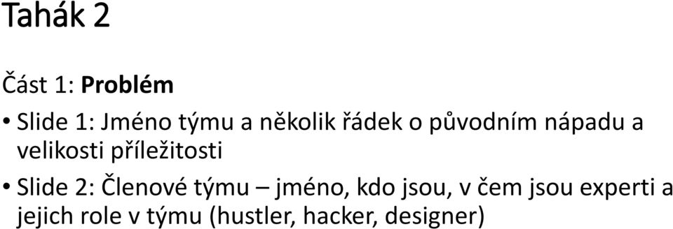 příležitosti Slide 2: Členové týmu jméno, kdo jsou,