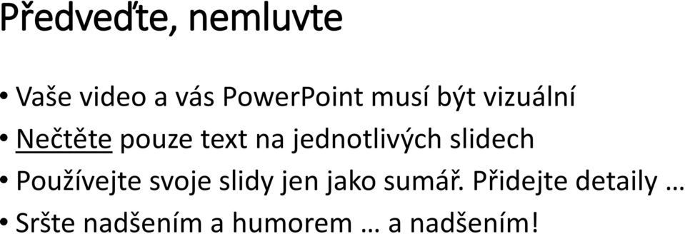 jednotlivých slidech Používejte svoje slidy jen