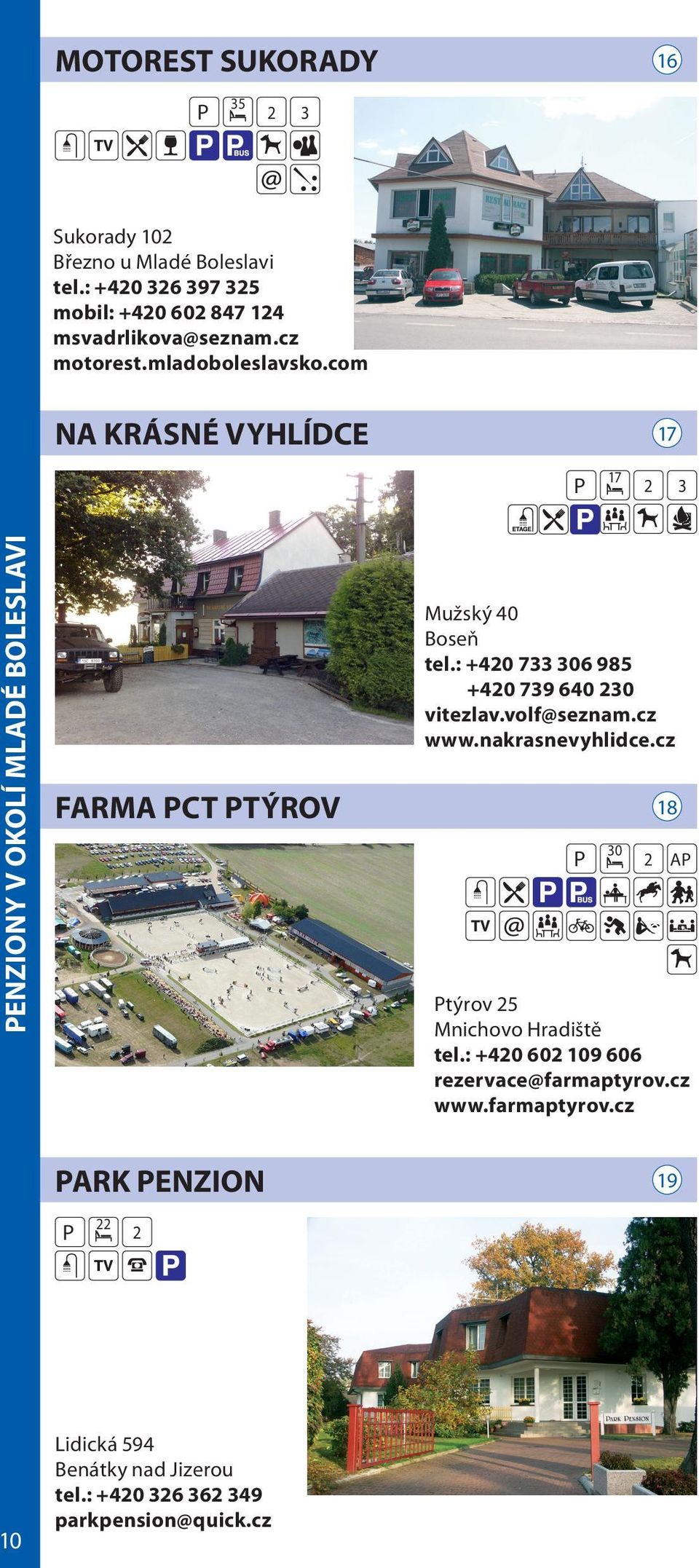 : +0 7 06 985 +0 79 60 0 vitezlav.volf@seznam.cz www.nakrasnevyhlidce.cz 0 8 A týrov 5 Mnichovo Hradiště tel.
