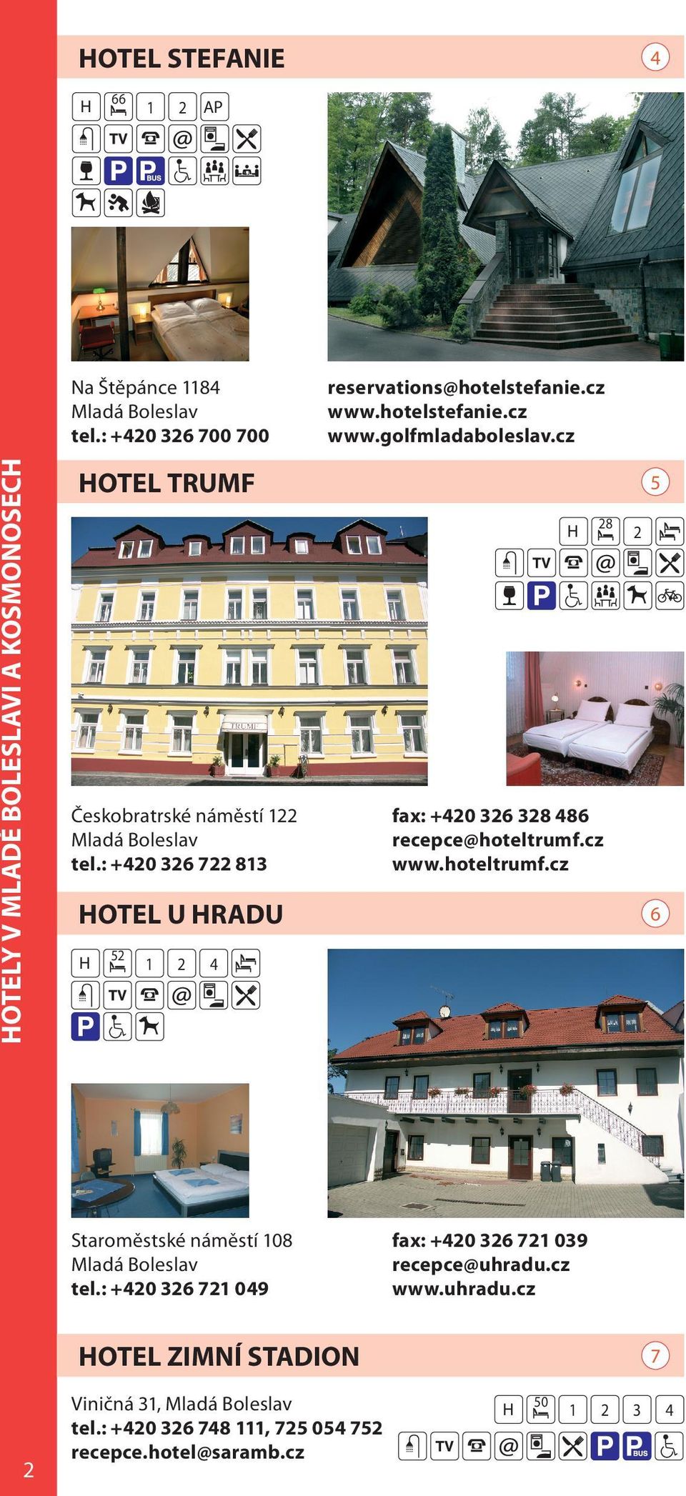 cz HOTEL TUMF 5 H Českobratrské náměstí tel.: +0 6 7 8 8 fax: +0 6 8 86 recepce@hoteltrumf.