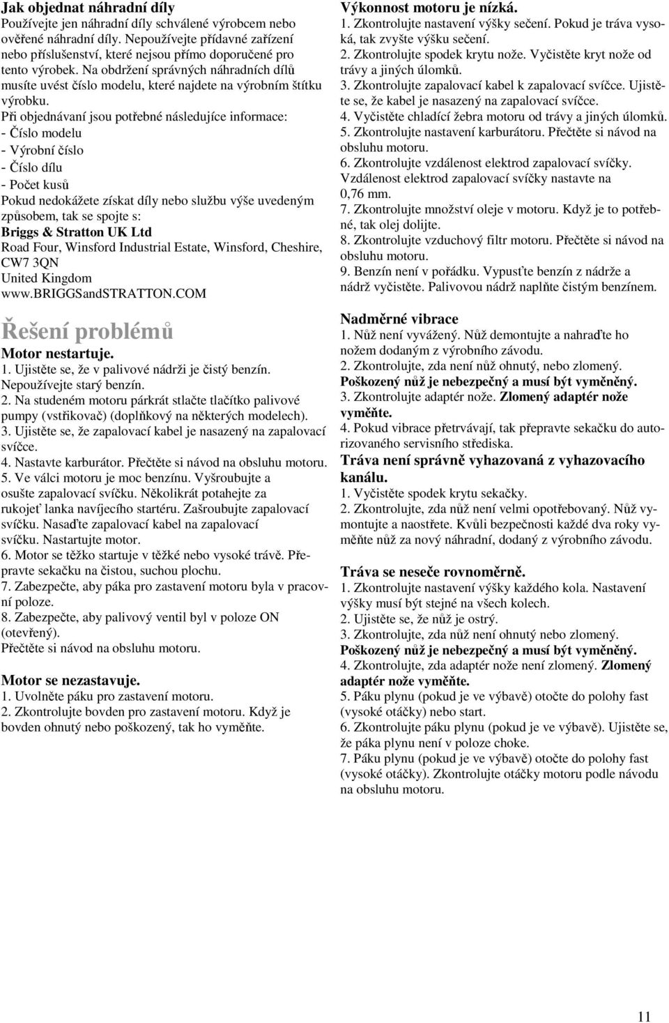 Na obdržení správných náhradních dílů musíte uvést číslo modelu, které najdete na výrobním štítku výrobku.