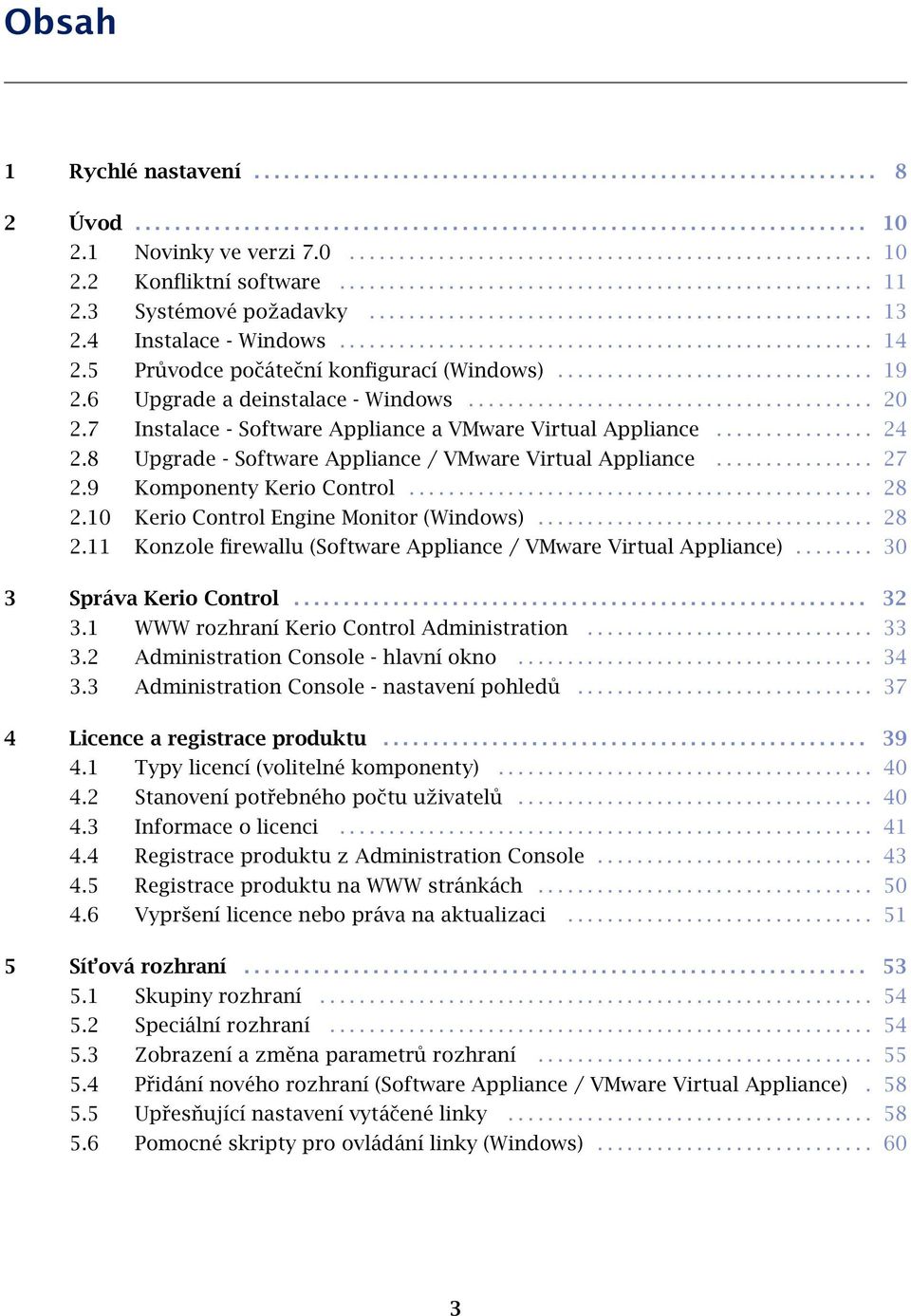 5 Průvodce počáteční konfigurací (Windows)................................ 19 2.6 Upgrade a deinstalace - Windows......................................... 20 2.