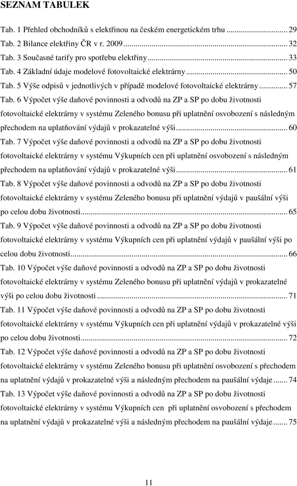 6 Výpočet výše daňové povinnosti a odvodů na ZP a SP po dobu životnosti fotovoltaické elektrárny v systému Zeleného bonusu při uplatnění osvobození s následným přechodem na uplatňování výdajů v