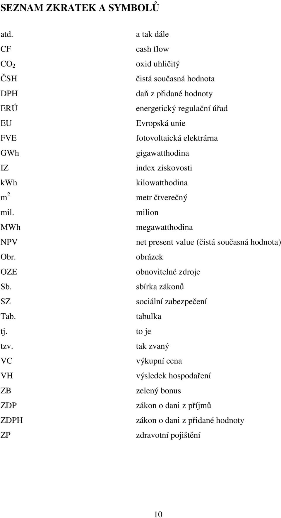 fotovoltaická elektrárna gigawatthodina index ziskovosti kilowatthodina metr čtverečný milion megawatthodina net present value (čistá současná hodnota)