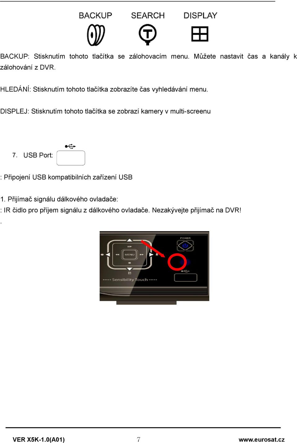 DISPLEJ: Stisknutím tht tlačítka se zbrazí kamery v multi-screenu 7.