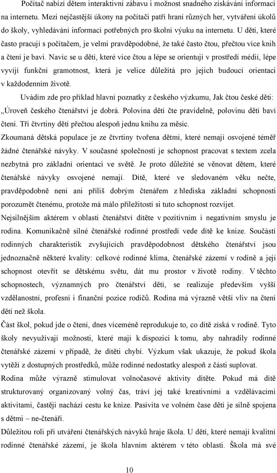 U dětí, které často pracují s počítačem, je velmi pravděpodobné, že také často čtou, přečtou více knih a čtení je baví.