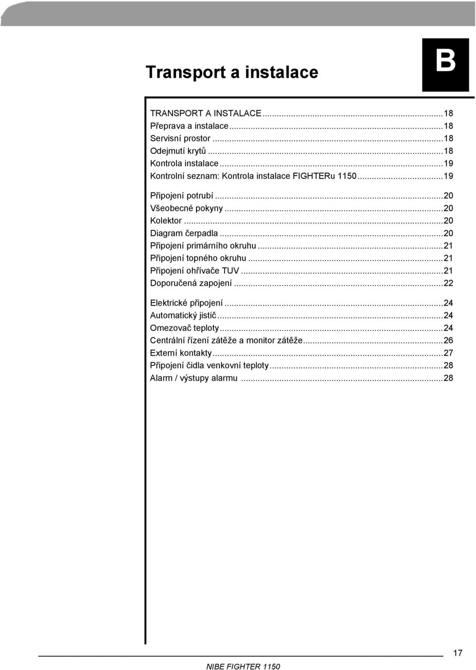 ..20 Diagram čerpadla...20 Připojení primárního okruhu...21 Připojení topného okruhu...21 Připojení ohřívače TUV...21 Doporučená zapojení.