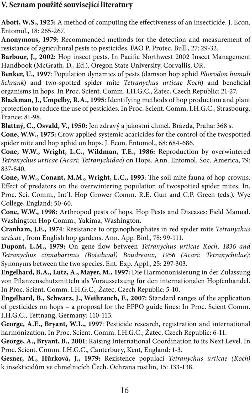 In Pacific Northwest 2002 Insect Management Handbook (McGrath, D., Ed.). Oregon State University, Corvallis, OR. Benker, U.