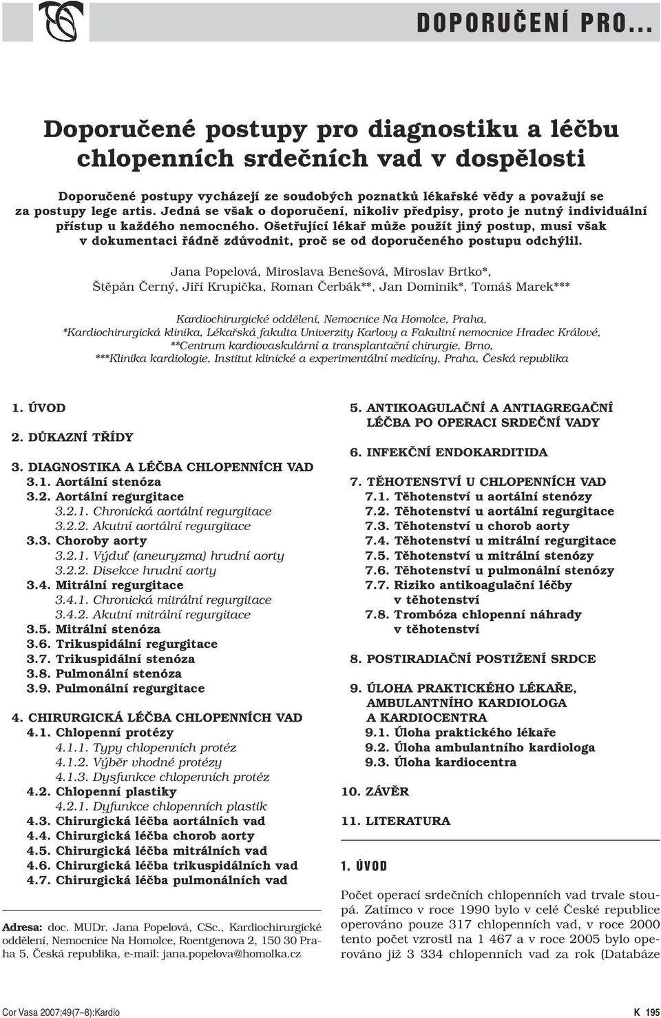 Jedná se však o doporučení, nikoliv předpisy, proto je nutný individuální přístup u každého nemocného.