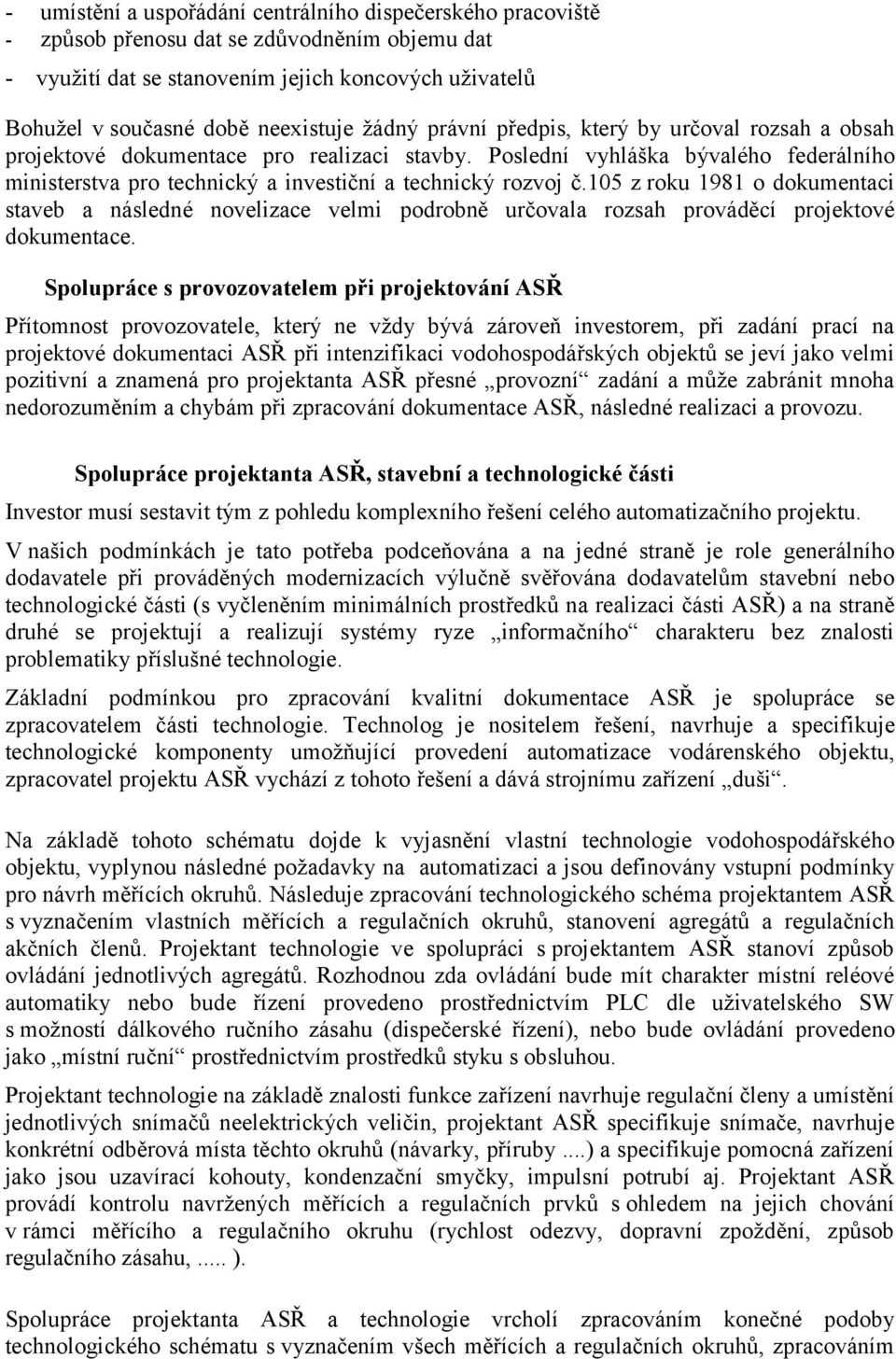 105 z roku 1981 o dokumentaci staveb a následné novelizace velmi podrobně určovala rozsah prováděcí projektové dokumentace.