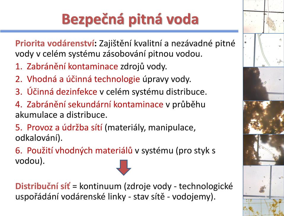 Zabránění sekundární kontaminace v průběhu akumulace a distribuce. 5. Provoz a údržba sítí (materiály, manipulace, odkalování). 6.