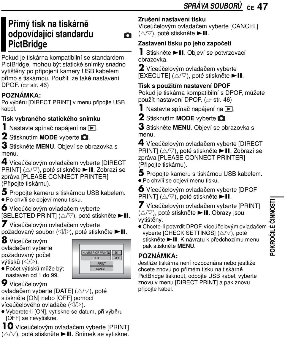 2 Stisknutím MODE vyberte. 3 Stiskněte MENU. Objeví se obrazovka s 4 Víceúčelovým ovladačem vyberte [DIRECT PRINT] (r/t), poté stiskněte 49.