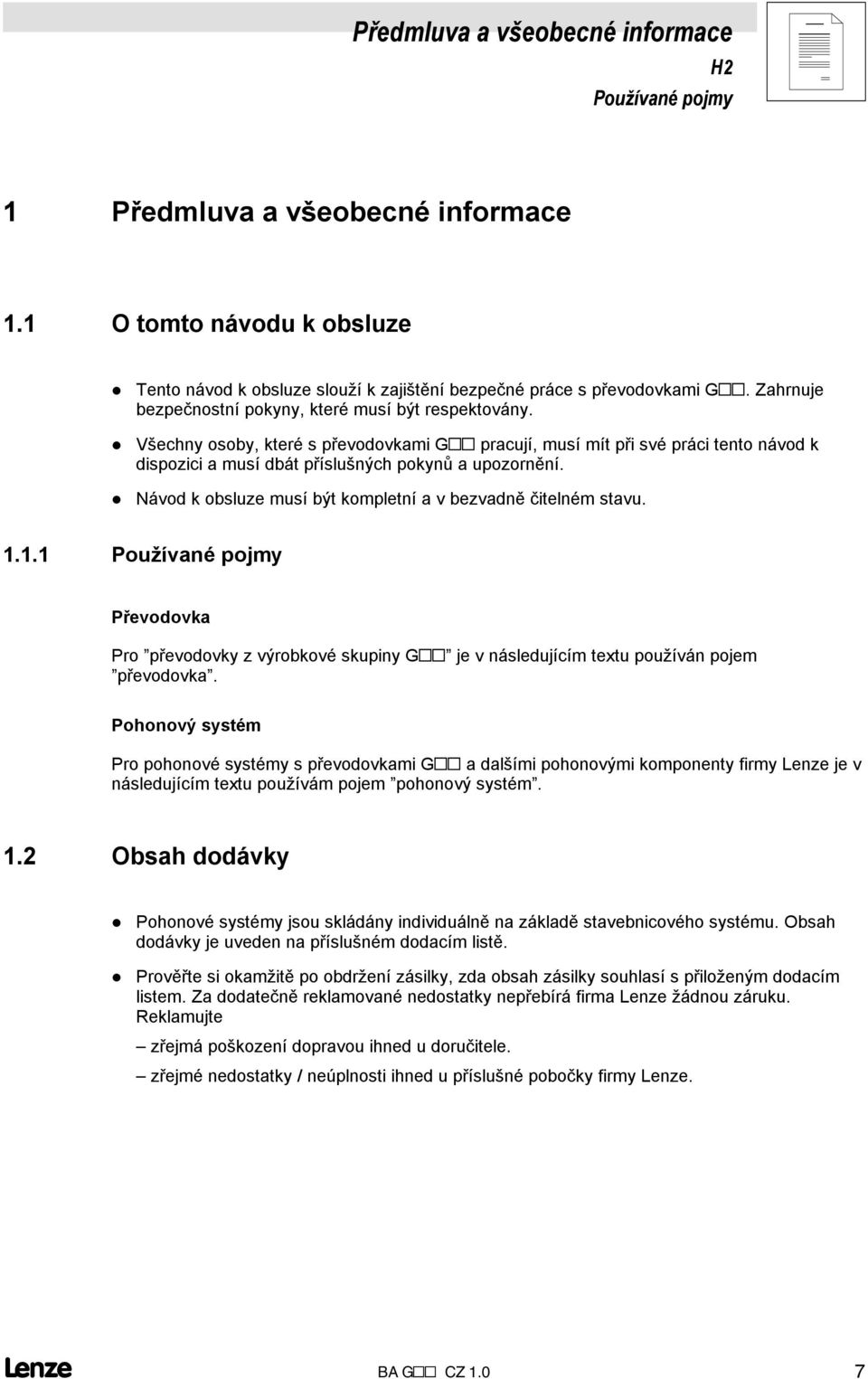 Návod k obsluze musí být kompletní a v bezvadně čitelném stavu... Používané pojmy Převodovka Pro převodovky z výrobkové skupiny G je v následujícím textu používán pojem převodovka.