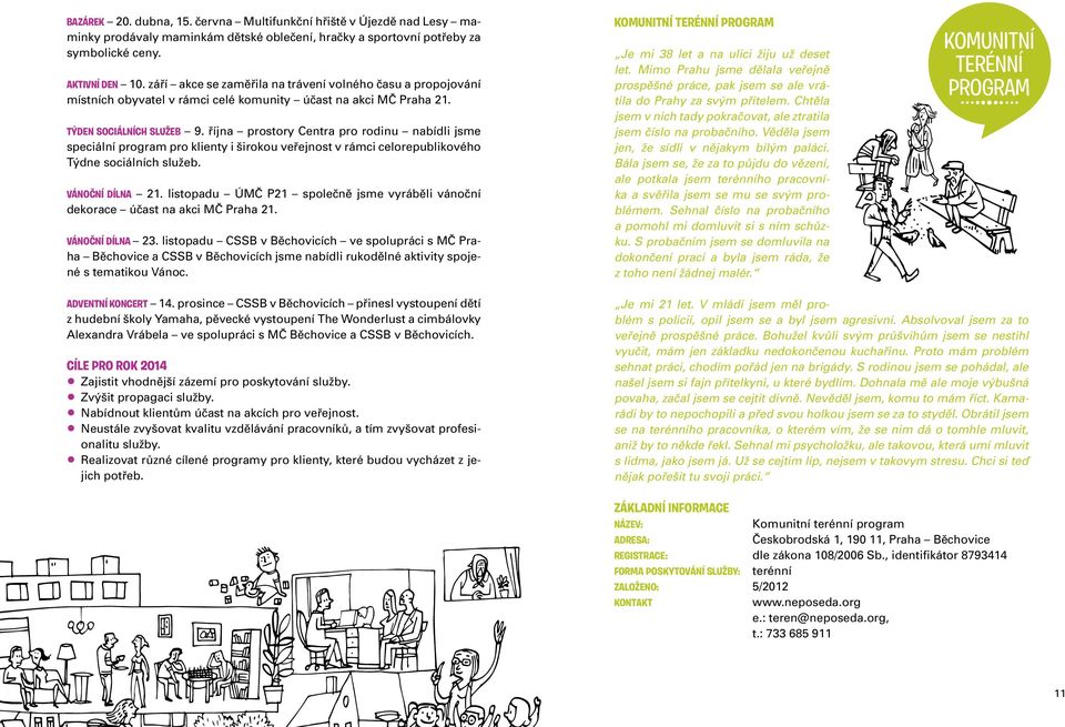 října prostory Centra pro rodinu nabídli jsme speciální program pro klienty i širokou veřejnost v rámci celorepublikového Týdne sociálních služeb. VÁNOČNÍ DÍLNA 21.