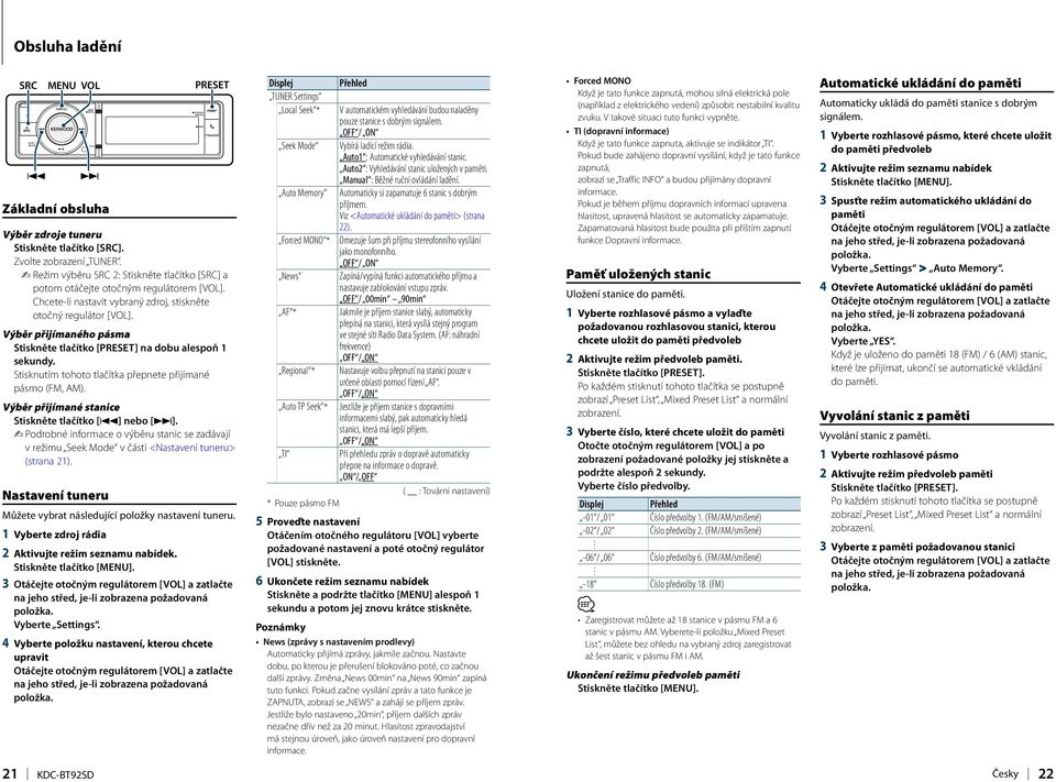 Podrobné informace o výběru stanic se zadávají v režimu Seek Mode v části <Nastavení tuneru> (strana 21). Nastavení tuneru Můžete vybrat následující položky nastavení tuneru.