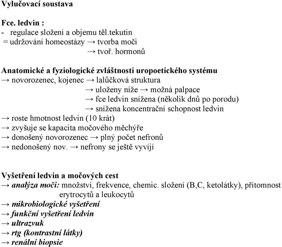 snížena koncentrační schopnost ledvin roste hmotnost ledvin (10 krát) zvyšuje se kapacita močového měchýře donošený novorozenec plný počet nefronů nedonošený nov.