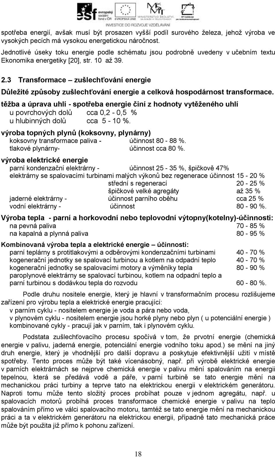 3 Transformace zušlechťování energie Důležité způsoby zušlechťování energie a celková hospodárnost transformace.