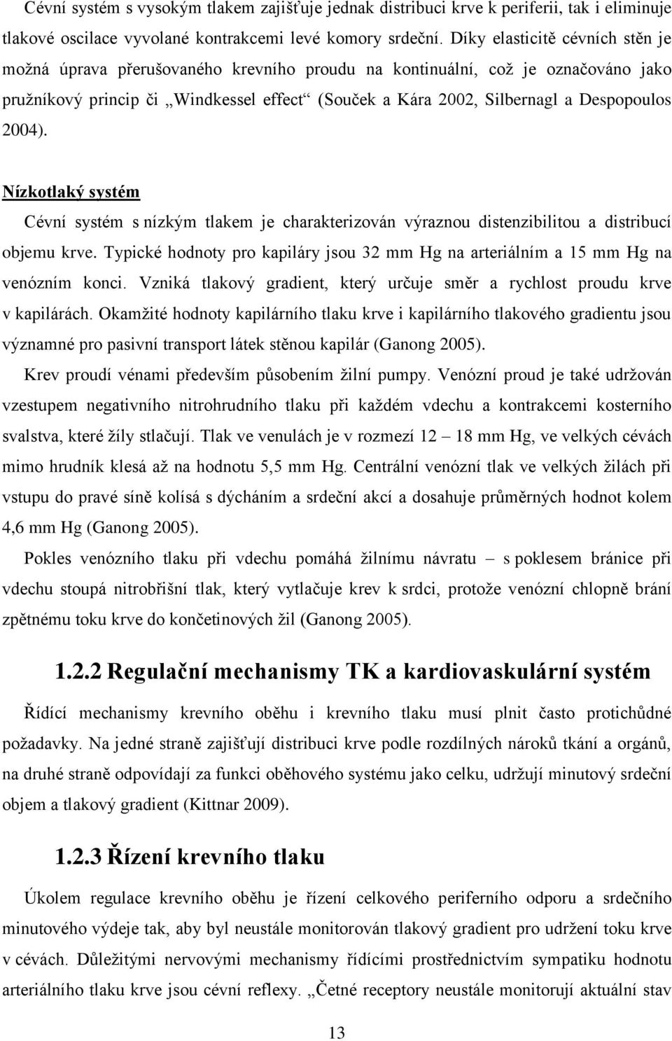 2004). Nízkotlaký systém Cévní systém s nízkým tlakem je charakterizován výraznou distenzibilitou a distribucí objemu krve.