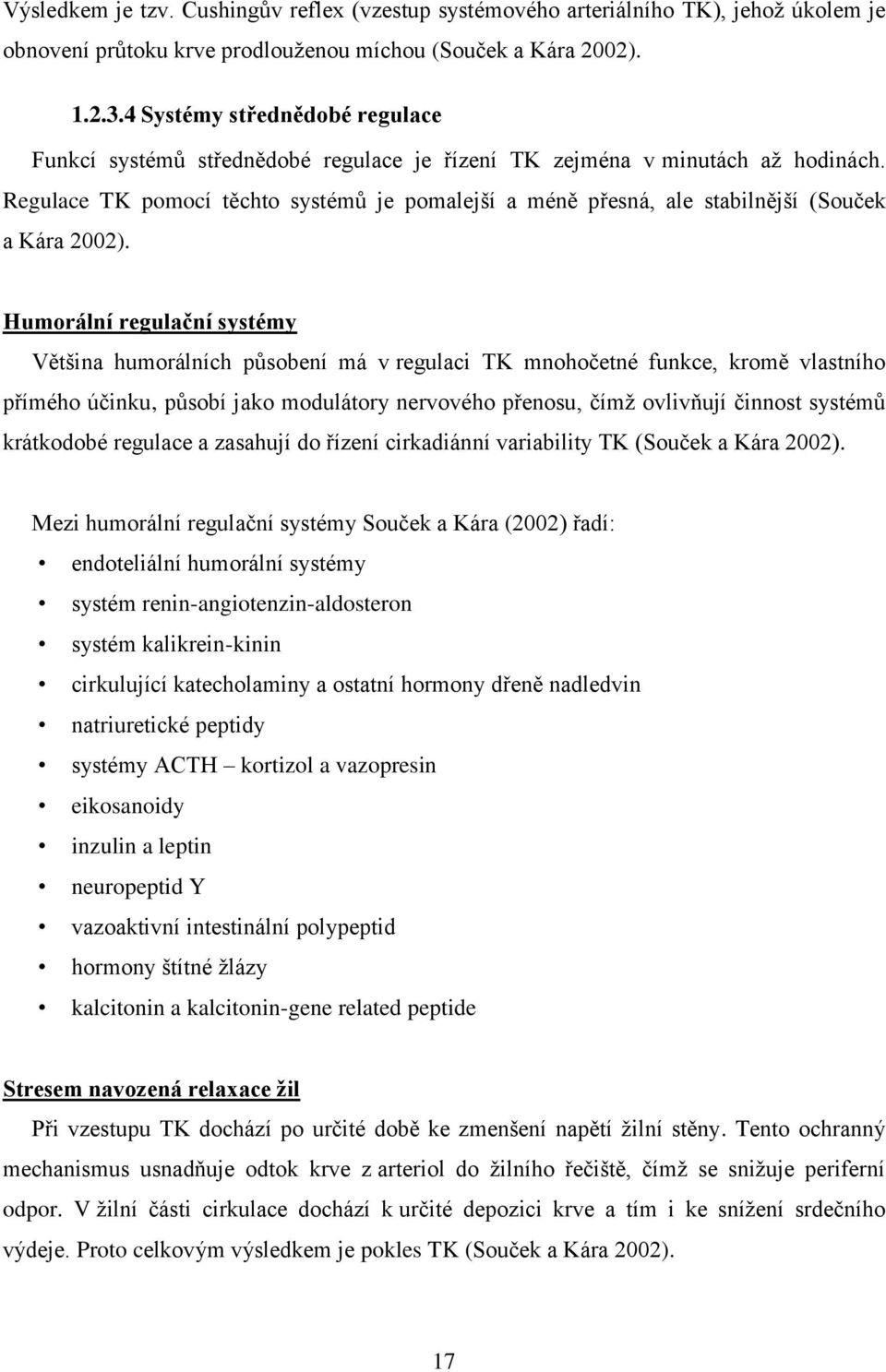 Regulace TK pomocí těchto systémů je pomalejší a méně přesná, ale stabilnější (Souček a Kára 2002).