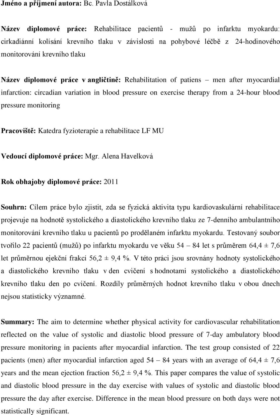 tlaku Název diplomové práce v angličtině: Rehabilitation of patiens men after myocardial infarction: circadian variation in blood pressure on exercise therapy from a 24-hour blood pressure monitoring