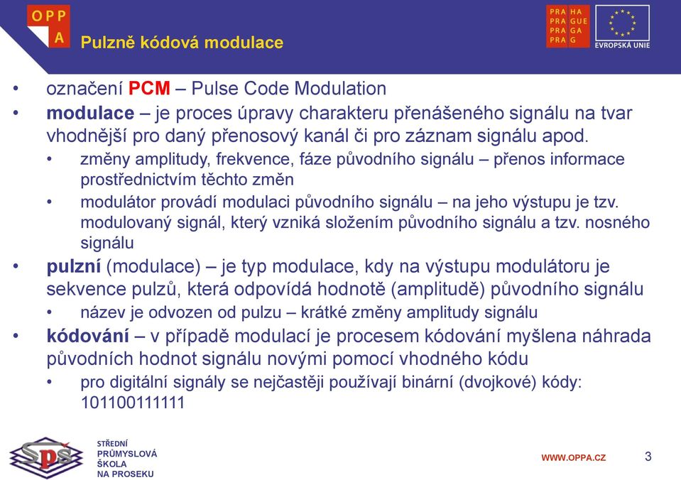 modulovaný signál, který vzniká složením původního signálu a tzv.