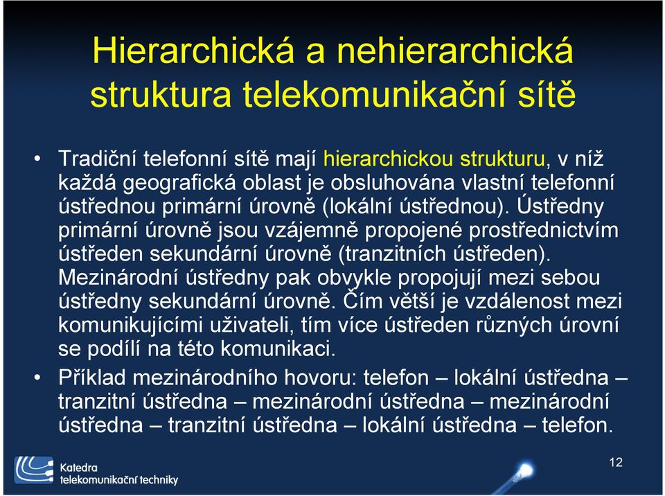 Mezinárodní ústředny pak obvykle propojují mezi sebou ústředny sekundární úrovně.