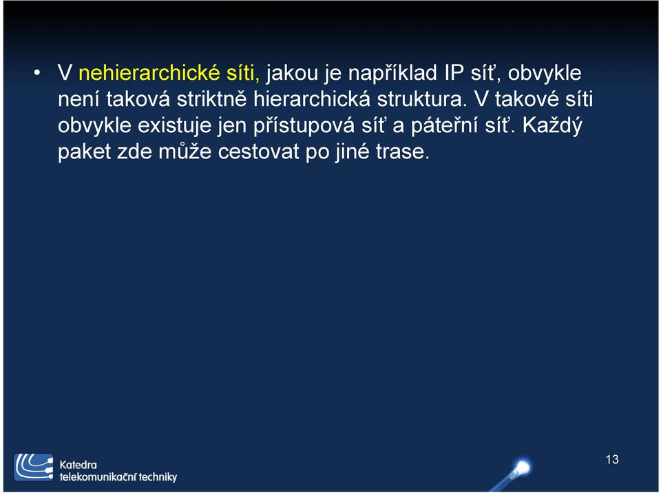 V takové síti obvykle existuje jen přístupová síť a