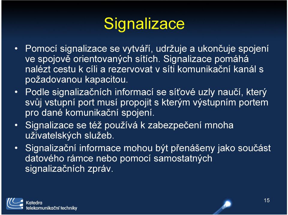 Podle signalizačních informací se síťové uzly naučí, který svůj vstupní port musí propojit s kterým výstupním portem pro dané