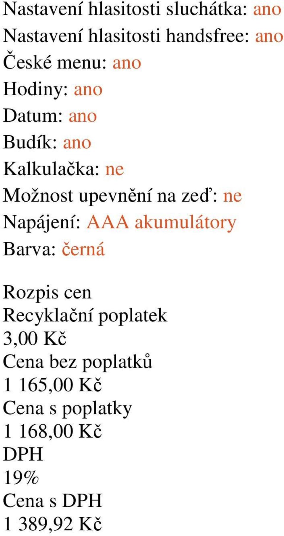 ano Kalkulačka: ne Možnost upevnění na zeď: ne Napájení: AAA