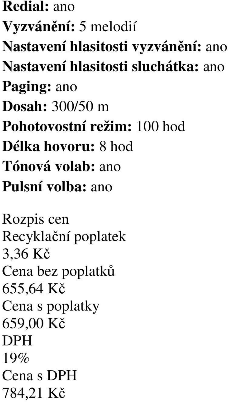 Dosah: 300/50 m Pohotovostní režim: 100 hod Délka hovoru: 8 hod