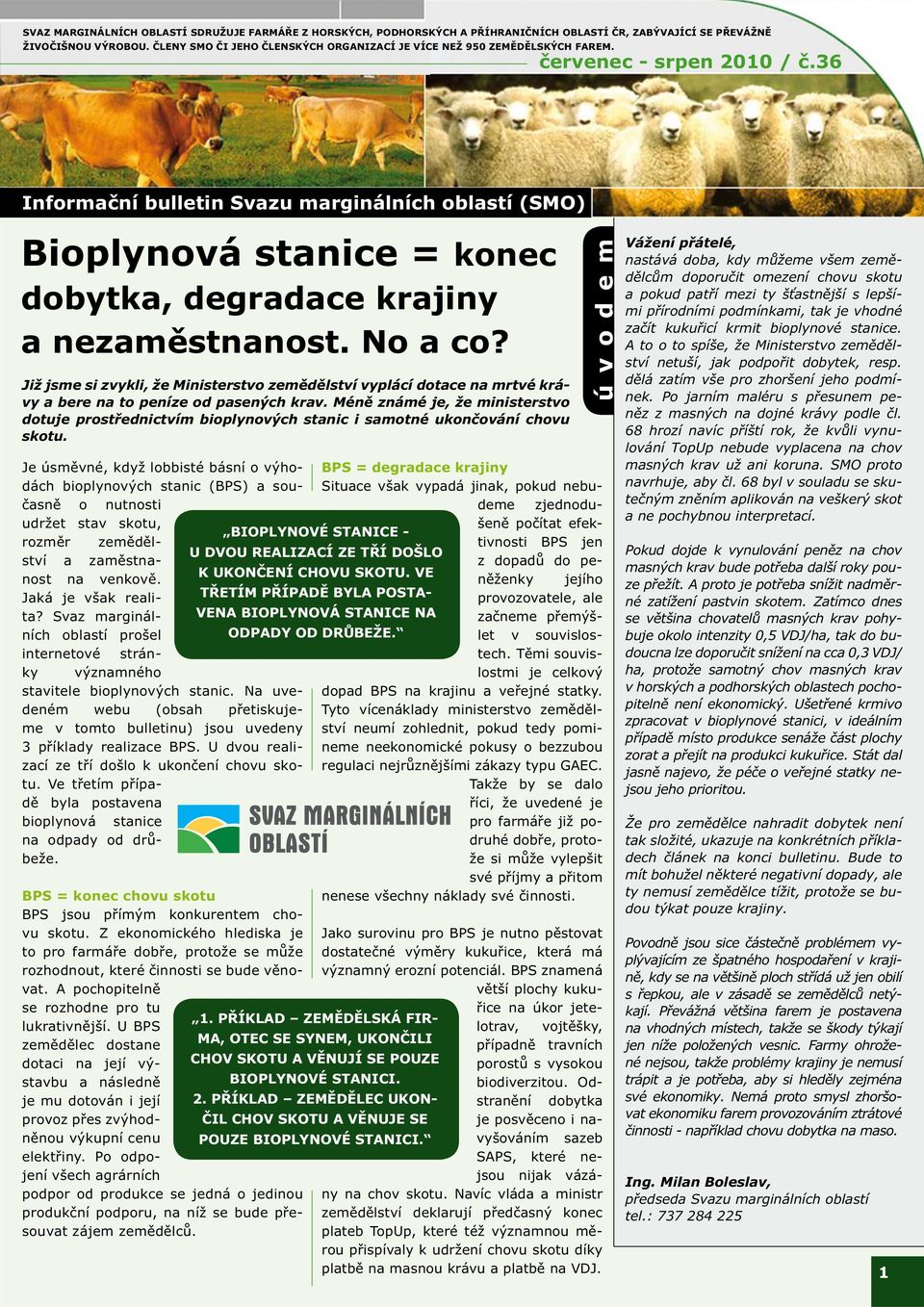 36 Informační bulletin Svazu marginálních oblastí (SMO) Bioplynová stanice = konec dobytka, degradace krajiny a nezaměstnanost. No a co?