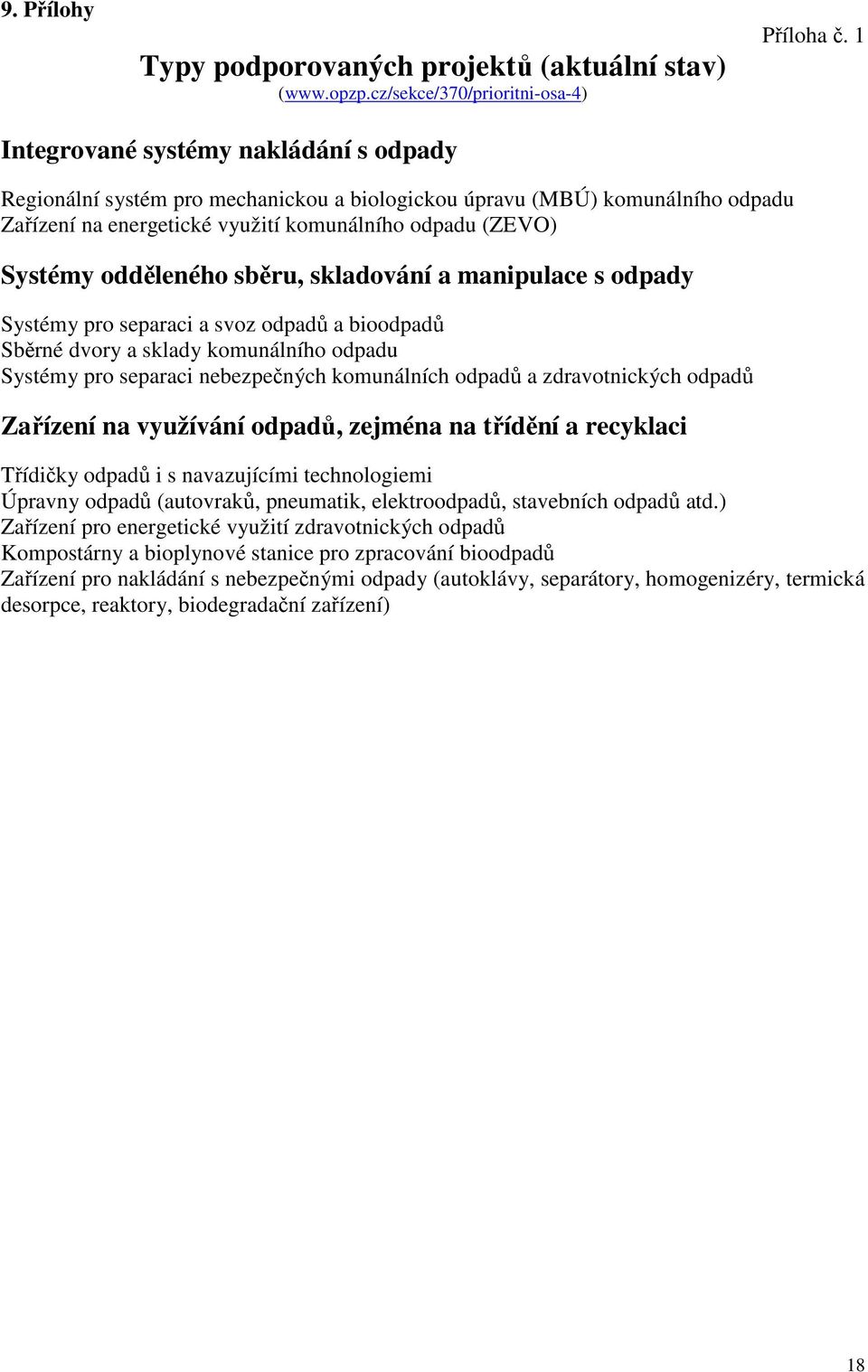 sběru, skladování a manipulace s odpady Systémy pro separaci a svoz odpadů a bioodpadů Sběrné dvory a sklady komunálního odpadu Systémy pro separaci nebezpečných komunálních odpadů a zdravotnických