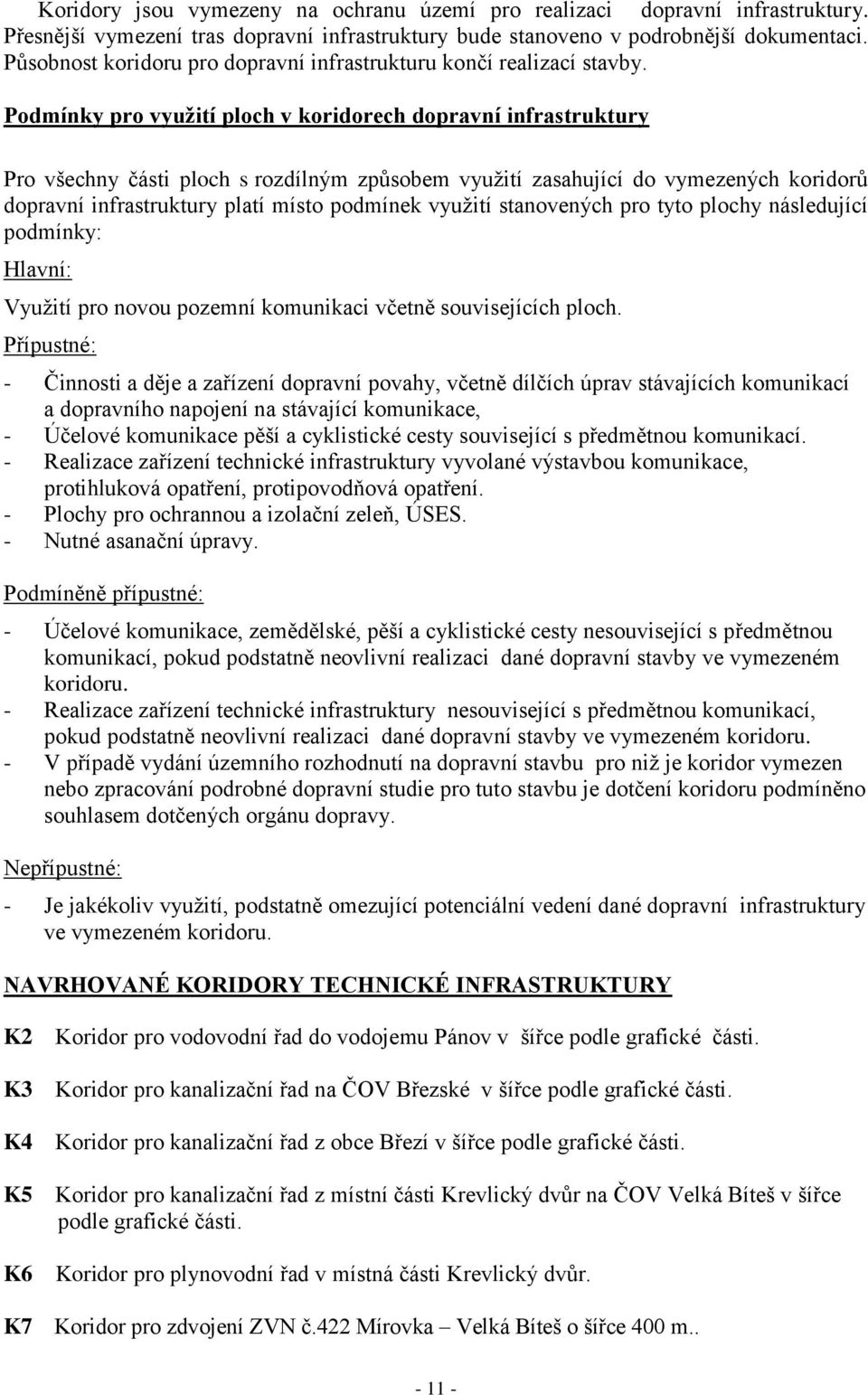 Podmínky pro vyuţití ploch v koridorech dopravní infrastruktury Pro všechny části ploch s rozdílným způsobem vyuţití zasahující do vymezených koridorů dopravní infrastruktury platí místo podmínek