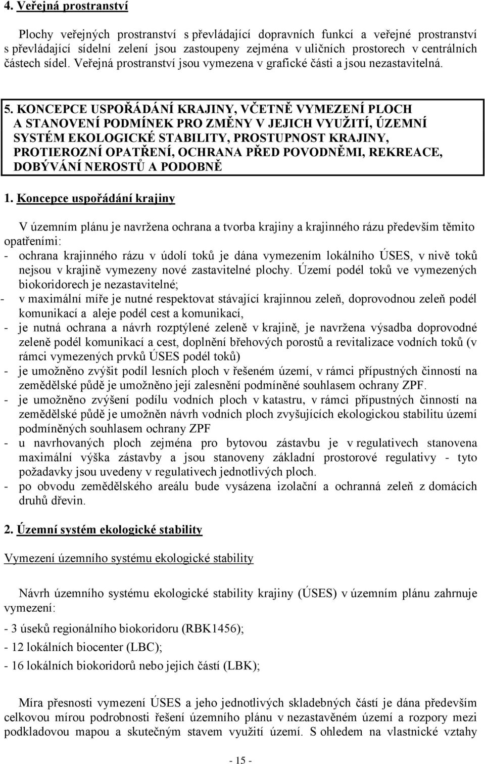 KONCEPCE USPOŘÁDÁNÍ KRAJINY, VČETNĚ VYMEZENÍ PLOCH A STANOVENÍ PODMÍNEK PRO ZMĚNY V JEJICH VYUŢITÍ, ÚZEMNÍ SYSTÉM EKOLOGICKÉ STABILITY, PROSTUPNOST KRAJINY, PROTIEROZNÍ OPATŘENÍ, OCHRANA PŘED