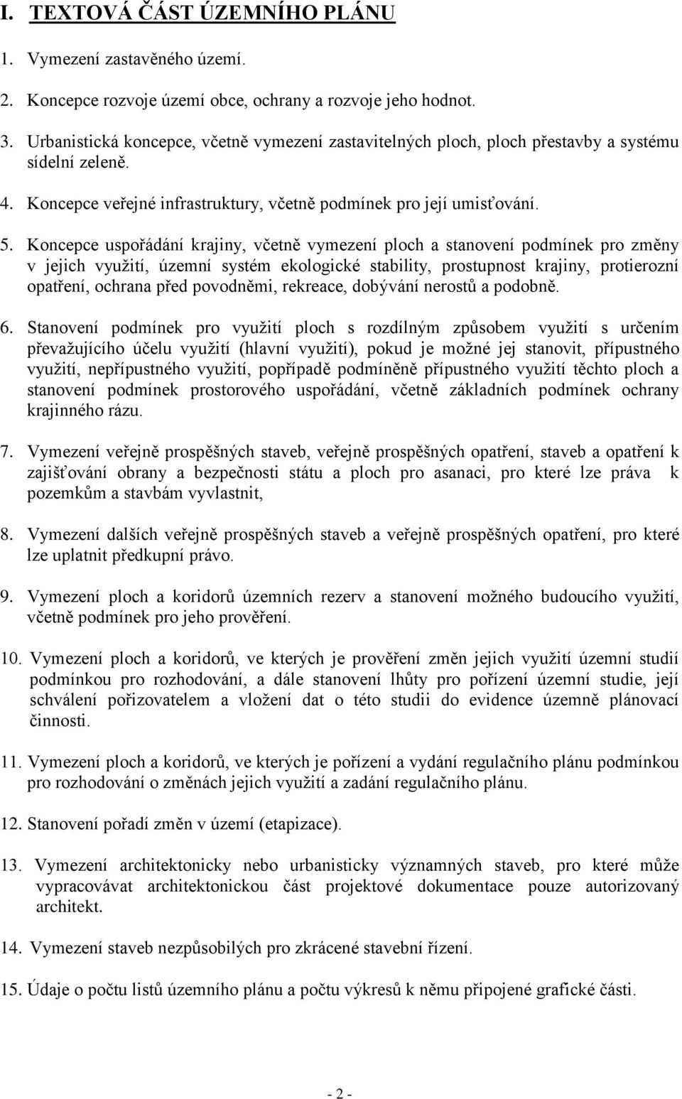 Koncepce uspořádání krajiny, včetně vymezení ploch a stanovení podmínek pro změny v jejich vyuţití, územní systém ekologické stability, prostupnost krajiny, protierozní opatření, ochrana před