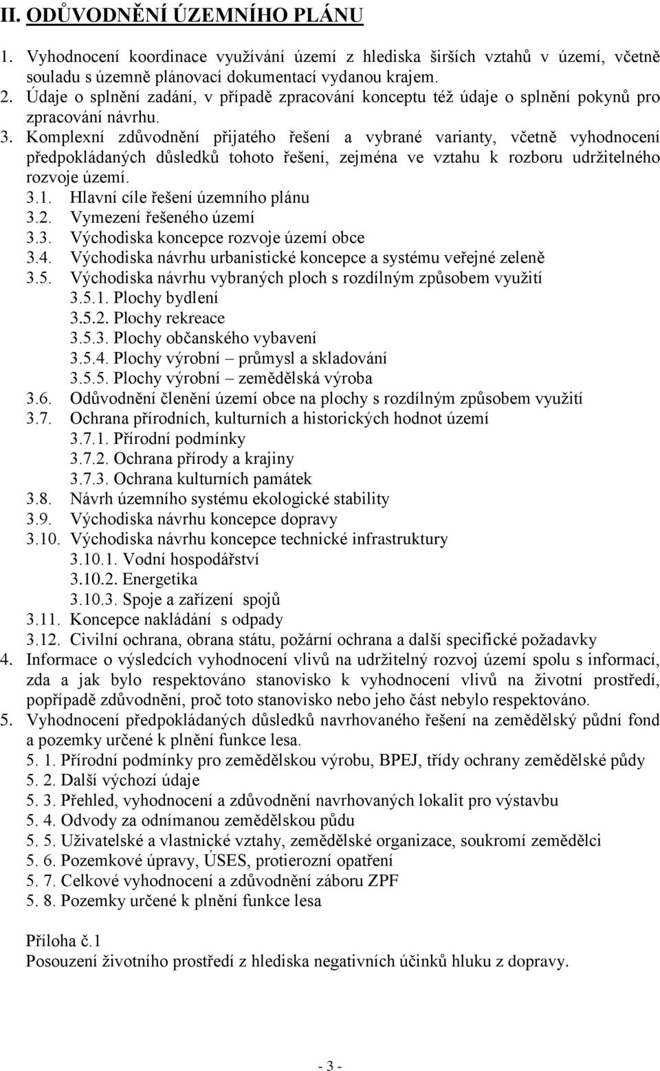 Komplexní zdůvodnění přijatého řešení a vybrané varianty, včetně vyhodnocení předpokládaných důsledků tohoto řešení, zejména ve vztahu k rozboru udrţitelného rozvoje území. 3.1.