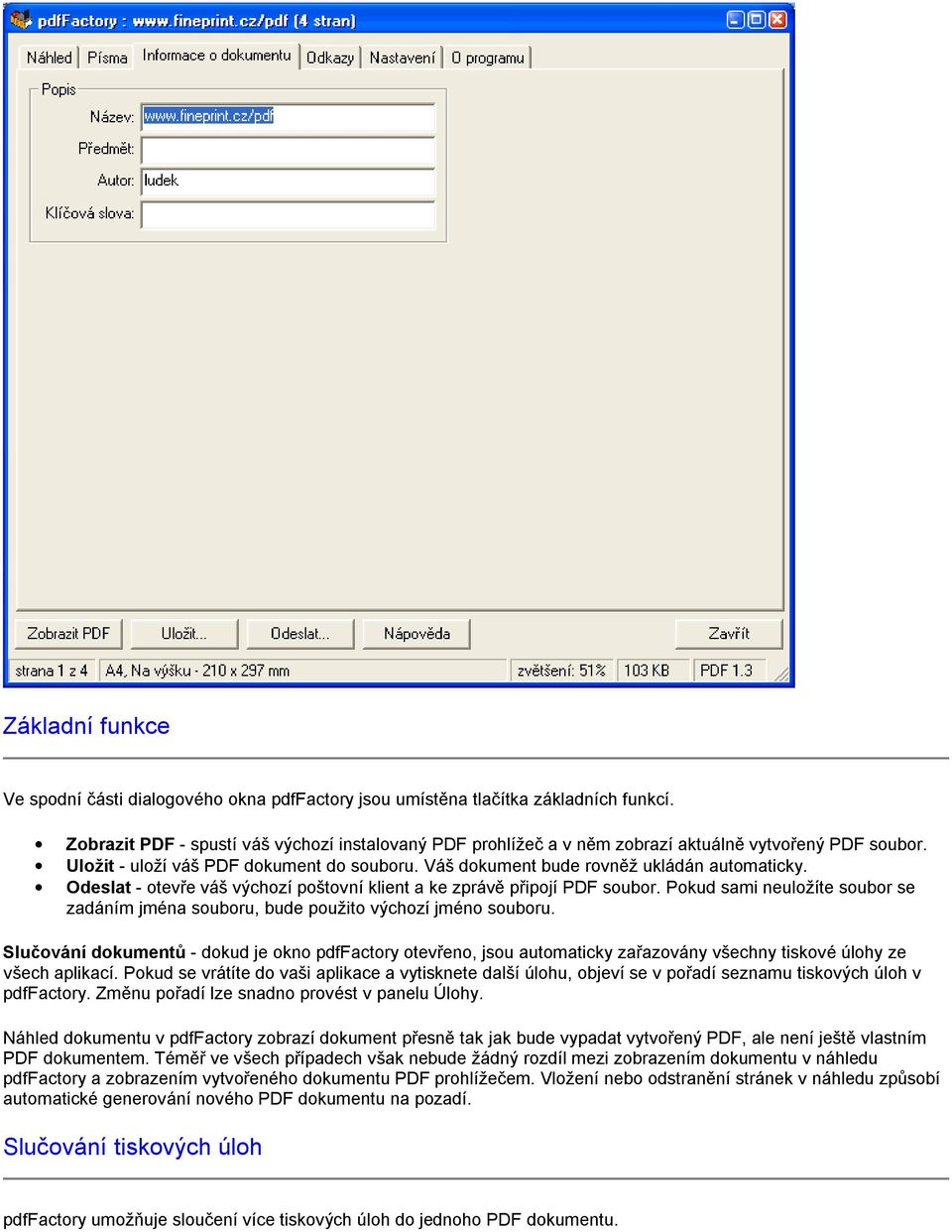 Odeslat - otevře váš výchozí poštovní klient a ke zprávě připojí PDF soubor. Pokud sami neuložíte soubor se zadáním jména souboru, bude použito výchozí jméno souboru.