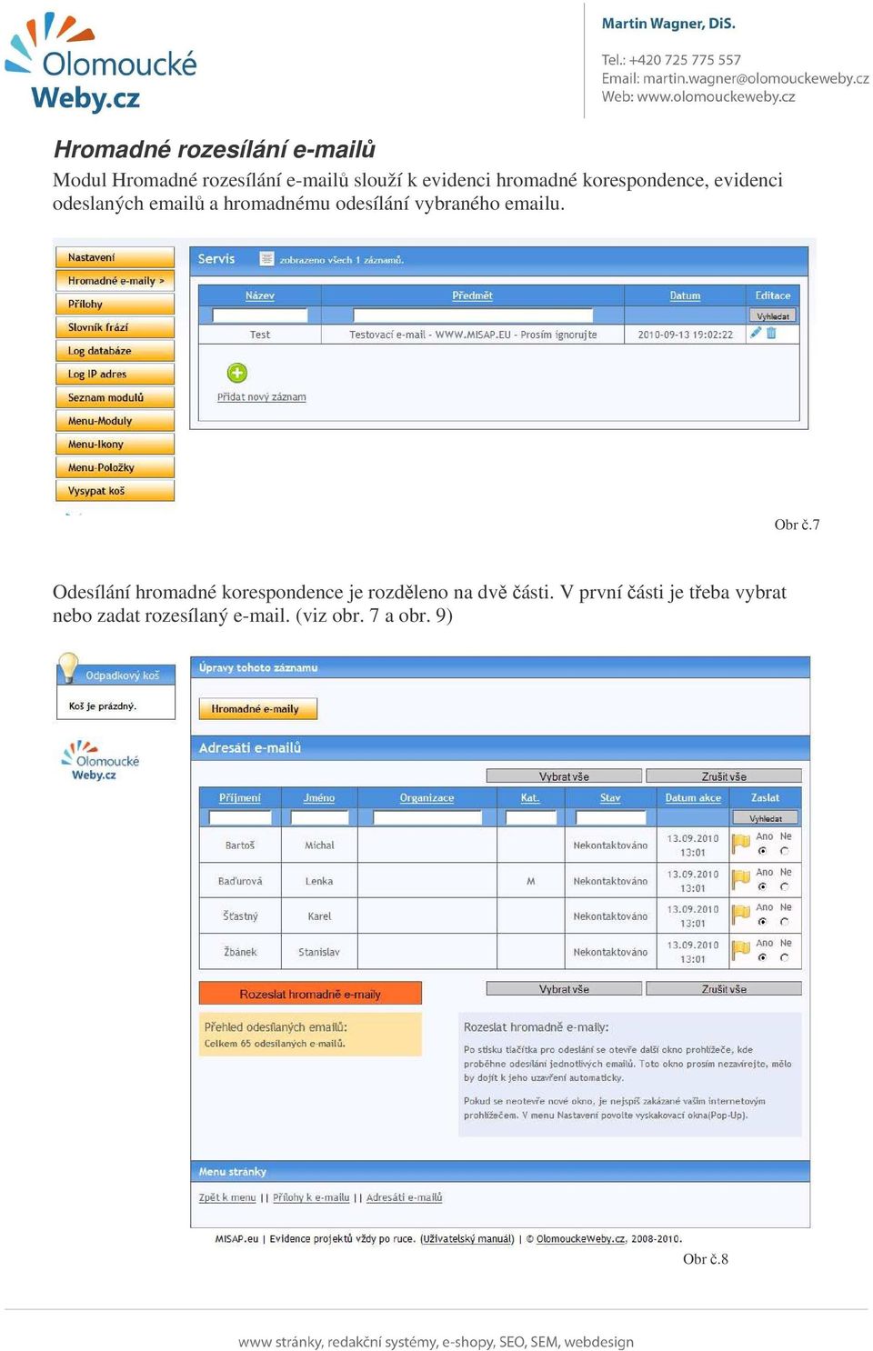 vybraného emailu. Obr.7 Odesílání hromadné korespondence je rozdleno na dv ásti.