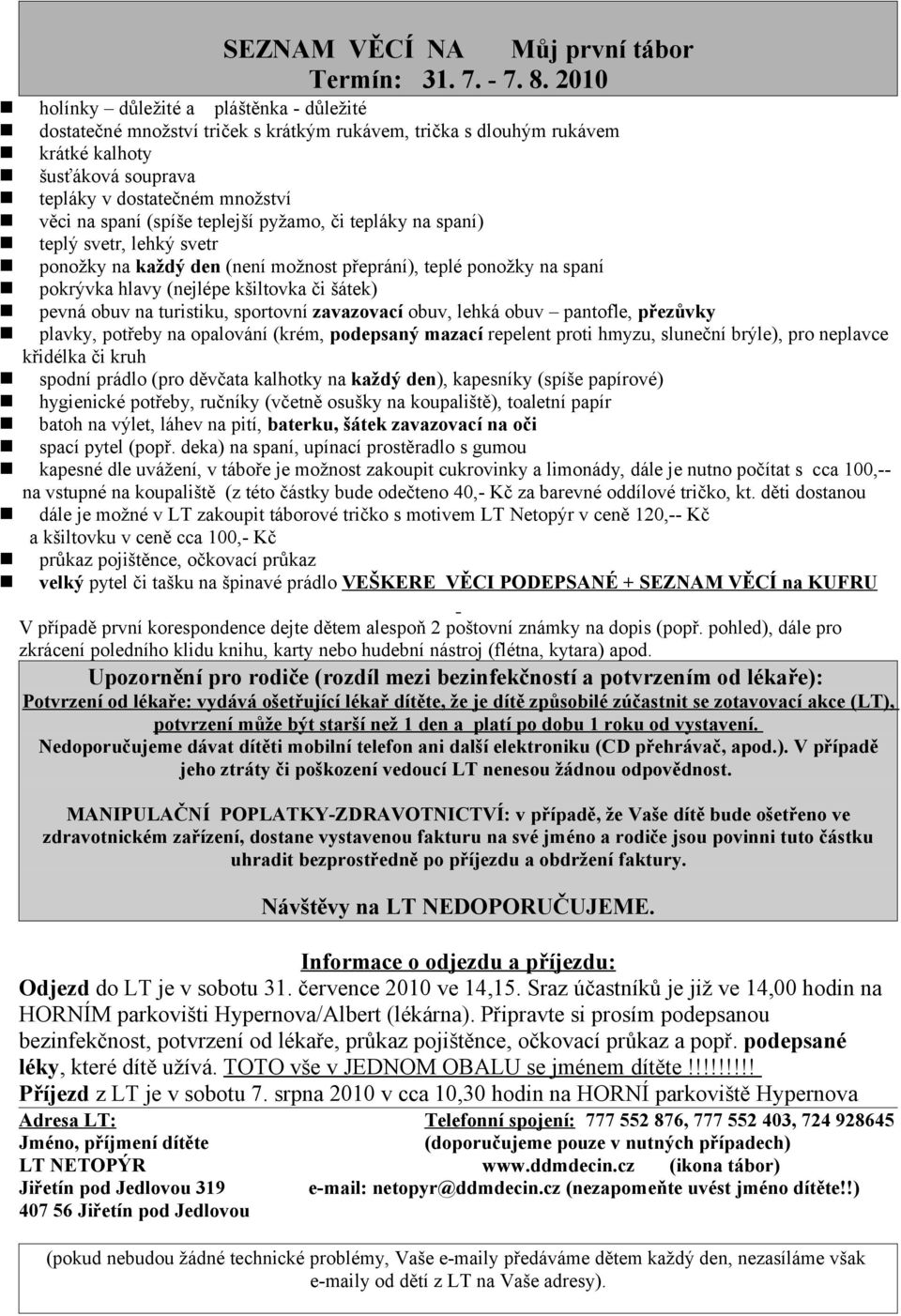 děti dostanou velký pytel či tašku na špinavé prádlo VEŠKERE VĚCI PODEPSANÉ + SEZNAM VĚCÍ na KUFRU Odjezd do LT je v sobotu