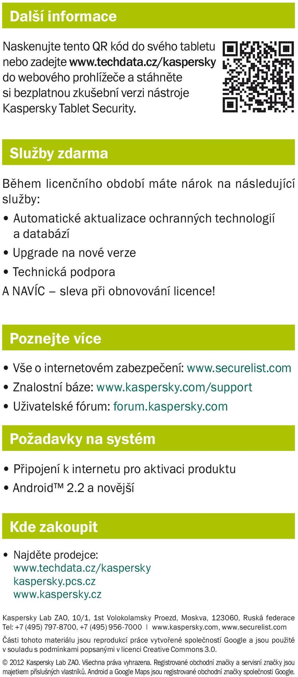 licence! Poznejte více Vše o internetovém zabezpečení: www.securelist.com Znalostní báze: www.kaspersky.com/support Uživatelské fórum: forum.kaspersky.com Požadavky na systém Připojení k internetu pro aktivaci produktu Android 2.