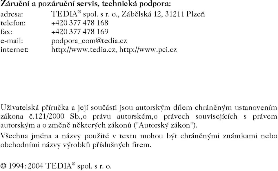 pci.cz Uživatelská pøíruèka a její souèásti jsou autorským dílem chránìným ustanovením zákona è.121/2000 Sb.