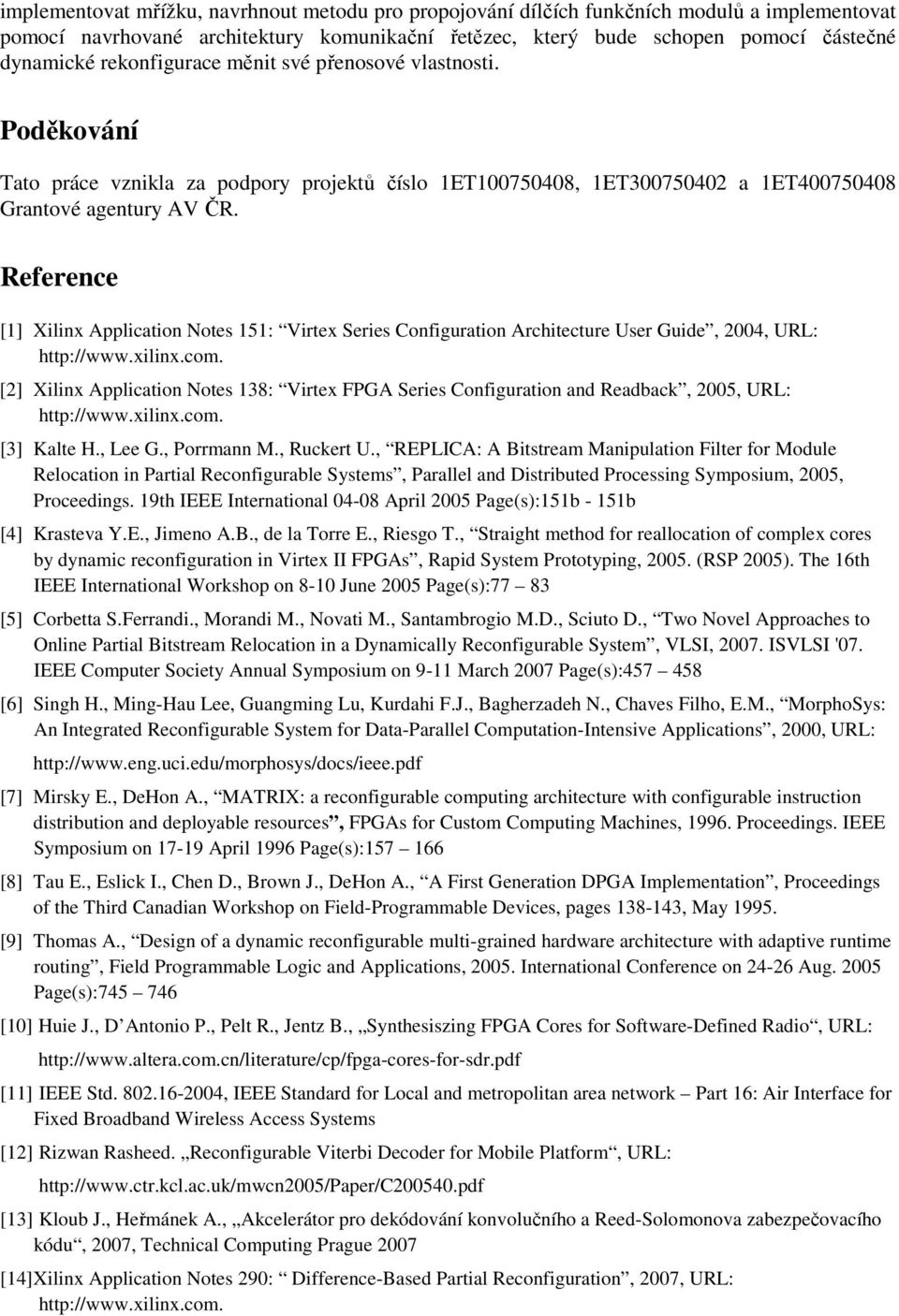 Reference [1] Xilinx Application Notes 151: Virtex Series Configuration Architecture User Guide, 2004, URL: http://www.xilinx.com.